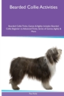 Bearded Collie Activities Bearded Collie Tricks, Games & Agility. Includes : Bearded Collie Beginner to Advanced Tricks, Series of Games, Agility and More - Book