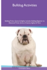 Bulldog Activities Bulldog Tricks, Games & Agility. Includes : Bulldog Beginner to Advanced Tricks, Series of Games, Agility and More - Book
