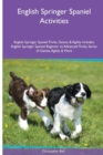 English Springer Spaniel Activities English Springer Spaniel Tricks, Games & Agility. Includes : English Springer Spaniel Beginner to Advanced Tricks, Series of Games, Agility and More - Book
