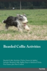 Bearded Collie Activities Bearded Collie Activities (Tricks, Games & Agility) Includes : Bearded Collie Agility, Easy to Advanced Tricks, Fun Games, Plus New Content - Book