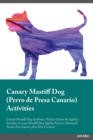 Canary Mastiff Dog Perro de Presa Canario Activities Canary Mastiff Dog Activities (Tricks, Games & Agility) Includes : Canary Mastiff Dog Agility, Easy to Advanced Tricks, Fun Games, Plus New Content - Book