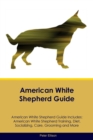 American White Shepherd Guide American White Shepherd Guide Includes : American White Shepherd Training, Diet, Socializing, Care, Grooming, Breeding and More - Book
