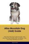 Atlas Mountain Dog (Aidi) Guide Atlas Mountain Dog Guide Includes : Atlas Mountain Dog Training, Diet, Socializing, Care, Grooming, Breeding and More - Book