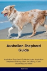 Australian Shepherd Guide Australian Shepherd Guide Includes : Australian Shepherd Training, Diet, Socializing, Care, Grooming, Breeding and More - Book