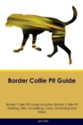 Border Collie Pit Guide Border Collie Pit Guide Includes : Border Collie Pit Training, Diet, Socializing, Care, Grooming, Breeding and More - Book