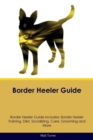 Border Heeler Guide Border Heeler Guide Includes : Border Heeler Training, Diet, Socializing, Care, Grooming, Breeding and More - Book