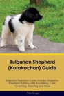 Bulgarian Shepherd (Karakachan) Guide Bulgarian Shepherd Guide Includes : Bulgarian Shepherd Training, Diet, Socializing, Care, Grooming, Breeding and More - Book