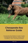 Chesapeake Bay Retriever Guide Chesapeake Bay Retriever Guide Includes : Chesapeake Bay Retriever Training, Diet, Socializing, Care, Grooming, Breeding and More - Book
