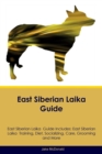 East Siberian Laika Guide East Siberian Laika Guide Includes : East Siberian Laika Training, Diet, Socializing, Care, Grooming, Breeding and More - Book