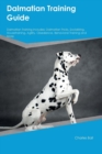 Dalmatian Training Guide Dalmatian Training Includes : Dalmatian Tricks, Socializing, Housetraining, Agility, Obedience, Behavioral Training and More - Book