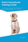 Dutch Smoushond Training Guide Dutch Smoushond Training Includes : Dutch Smoushond Tricks, Socializing, Housetraining, Agility, Obedience, Behavioral Training and More - Book
