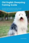 Old English Sheepdog Training Guide Old English Sheepdog Training Includes : Old English Sheepdog Tricks, Socializing, Housetraining, Agility, Obedience, Behavioral Training and More - Book