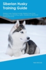 Siberian Husky Training Guide Siberian Husky Training Includes : Siberian Husky Tricks, Socializing, Housetraining, Agility, Obedience, Behavioral Training and More - Book