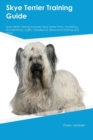 Skye Terrier Training Guide Skye Terrier Training Includes : Skye Terrier Tricks, Socializing, Housetraining, Agility, Obedience, Behavioral Training and More - Book