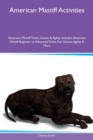American Mastiff Activities American Mastiff Tricks, Games & Agility Includes : American Mastiff Beginner to Advanced Tricks, Fun Games, Agility & More - Book