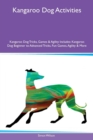 Kangaroo Dog Activities Kangaroo Dog Tricks, Games & Agility Includes : Kangaroo Dog Beginner to Advanced Tricks, Fun Games, Agility & More - Book