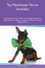 Toy Manchester Terrier Activities Toy Manchester Terrier Tricks, Games & Agility Includes : Toy Manchester Terrier Beginner to Advanced Tricks, Fun Games, Agility & More - Book