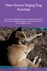 New Guinea Singing Dog Activities New Guinea Singing Dog Tricks, Games & Agility Includes : New Guinea Singing Dog Beginner to Advanced Tricks, Fun Games, Agility & More - Book