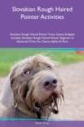 Slovakian Rough Haired Pointer Activities Slovakian Rough Haired Pointer Tricks, Games & Agility Includes : Slovakian Rough Haired Pointer Beginner to Advanced Tricks, Fun Games, Agility & More - Book