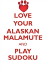 Love Your Alaskan Malamute and Play Sudoku Alaskan Malamute Sudoku Level 1 of 15 - Book