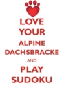 Love Your Alpine Dachsbracke and Play Sudoku Alpine Dachsbracke Sudoku Level 1 of 15 - Book