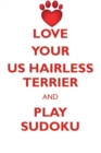 Love Your Us Hairless Terrier and Play Sudoku American Hairless Terrier Sudoku Level 1 of 15 - Book