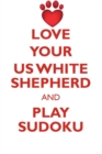 Love Your Us White Shepherd and Play Sudoku American White Shepherd Sudoku Level 1 of 15 - Book