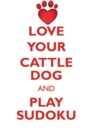 Love Your Cattle Dog and Play Sudoku Australian Cattle Dog Sudoku Level 1 of 15 - Book
