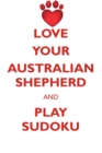Love Your Australian Shepherd and Play Sudoku Australian Shepherd Sudoku Level 1 of 15 - Book