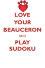 Love Your Beauceron and Play Sudoku Beauceron Sudoku Level 1 of 15 - Book
