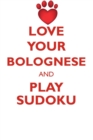 Love Your Bolognese and Play Sudoku Bichon Bolognese Sudoku Level 1 of 15 - Book