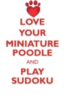 Love Your Miniature Poodle and Play Sudoku Black Miniature Poodle Sudoku Level 1 of 15 - Book