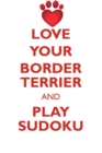 Love Your Border Terrier and Play Sudoku Border Terrier Sudoku Level 1 of 15 - Book