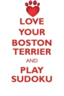 Love Your Boston Terrier and Play Sudoku Boston Terrier Sudoku Level 1 of 15 - Book