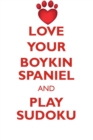 Love Your Boykin Spaniel and Play Sudoku Boykin Spaniel Sudoku Level 1 of 15 - Book