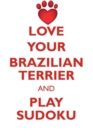 Love Your Brazilian Terrier and Play Sudoku Brazilian Terrier Sudoku Level 1 of 15 - Book