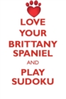 Love Your Brittany Spaniel and Play Sudoku Brittany Spaniel Sudoku Level 1 of 15 - Book
