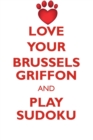 Love Your Brussels Griffon and Play Sudoku Brussels Griffon Sudoku Level 1 of 15 - Book