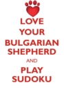 Love Your Bulgarian Shepherd and Play Sudoku Bulgarian Shepherd Sudoku Level 1 of 15 - Book