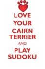 Love Your Cairn Terrier and Play Sudoku Cairn Terrier Sudoku Level 1 of 15 - Book