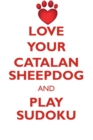 Love Your Catalan Sheepdog and Play Sudoku Catalan Sheepdog Sudoku Level 1 of 15 - Book
