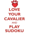 Love Your Cavalier and Play Sudoku Cavalier King Charles Spaniel Sudoku Level 1 of 15 - Book