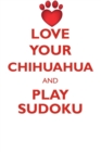 Love Your Chihuahua and Play Sudoku Chihuahua Sudoku Level 1 of 15 - Book