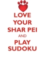 Love Your Shar Pei and Play Sudoku Chinese Shar-Pei Sudoku Level 1 of 15 - Book