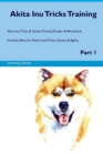 Akita Inu Tricks Training Akita Inu Tricks & Games Training Tracker & Workbook. Includes : Akita Inu Multi-Level Tricks, Games & Agility. Part 1 - Book