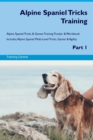 Alpine Spaniel Tricks Training Alpine Spaniel Tricks & Games Training Tracker & Workbook. Includes : Alpine Spaniel Multi-Level Tricks, Games & Agility. Part 1 - Book