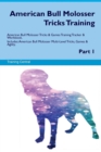 American Bull Molosser Tricks Training American Bull Molosser Tricks & Games Training Tracker & Workbook. Includes : American Bull Molosser Multi-Level Tricks, Games & Agility. Part 1 - Book
