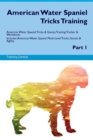 American Water Spaniel Tricks Training American Water Spaniel Tricks & Games Training Tracker & Workbook. Includes : American Water Spaniel Multi-Level Tricks, Games & Agility. Part 1 - Book
