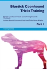 Bluetick Coonhound Tricks Training Bluetick Coonhound Tricks & Games Training Tracker & Workbook. Includes : Bluetick Coonhound Multi-Level Tricks, Games & Agility. Part 1 - Book