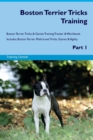 Boston Terrier Tricks Training Boston Terrier Tricks & Games Training Tracker & Workbook. Includes : Boston Terrier Multi-Level Tricks, Games & Agility. Part 1 - Book